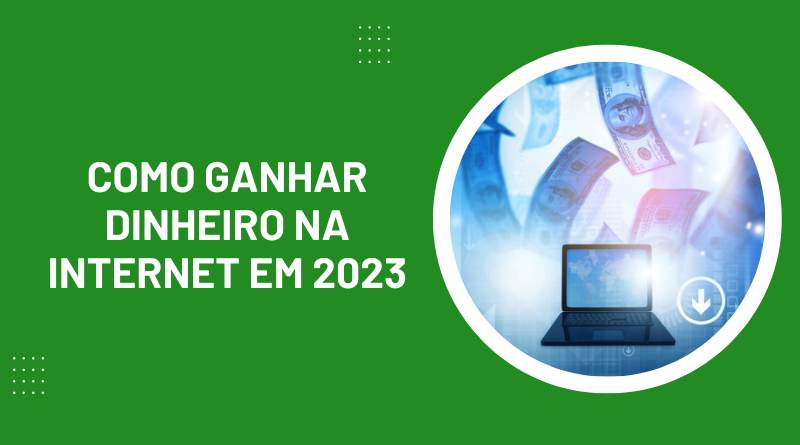 Imagem de uma computador, com cédulas de dinheiro saindo da tela e, ao lado, a frase: Como ganhar dinheiro na internet em 2023